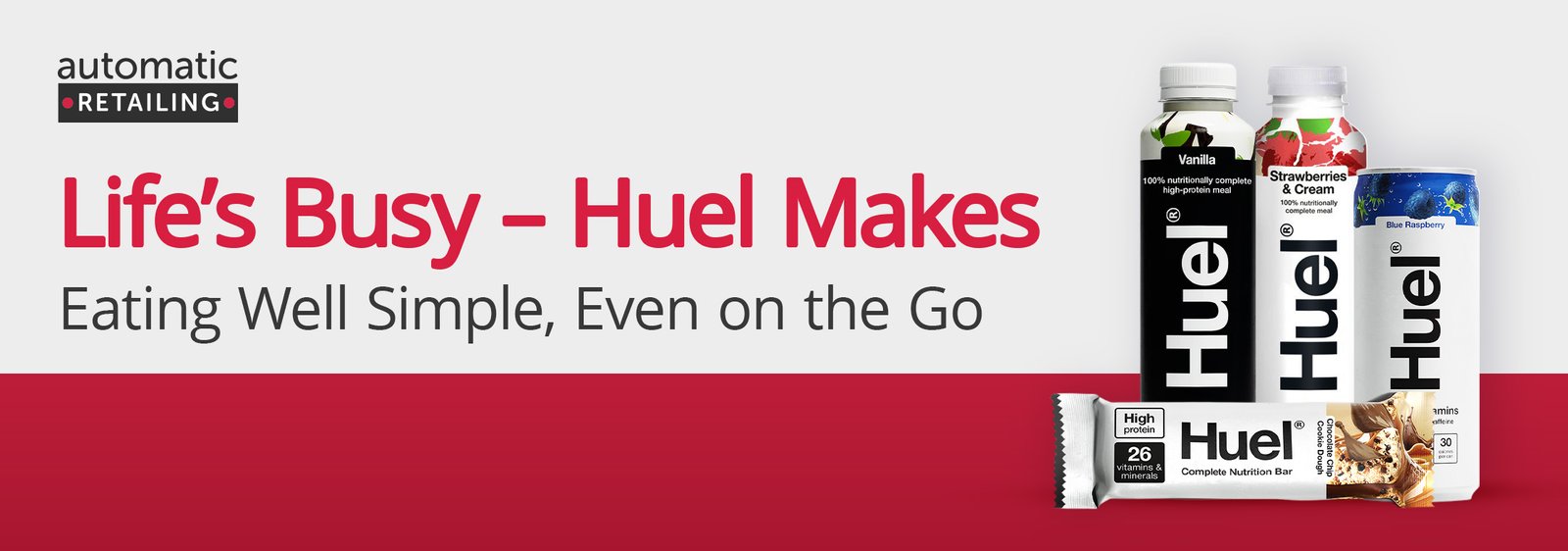 Life’s Busy – Huel Makes Eating Well Simple, Even on the Go Life’s Busy – Huel Makes Eating Well Simple, Even on the Go